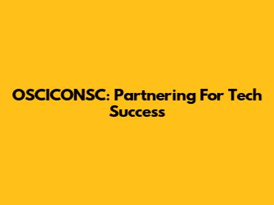 OSCICONSC: Partnering For Tech Success