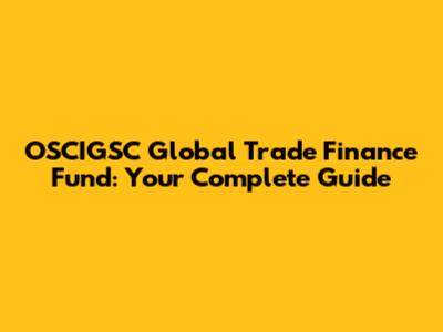 OSCIGSC Global Trade Finance Fund: Your Complete Guide