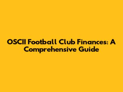 OSCII Football Club Finances: A Comprehensive Guide