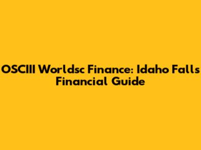OSCIII Worldsc Finance: Idaho Falls Financial Guide