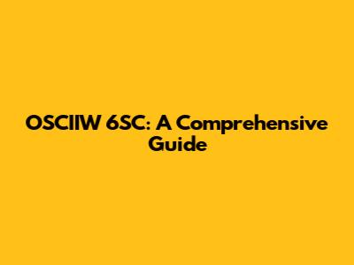 OSCIIW 6SC: A Comprehensive Guide