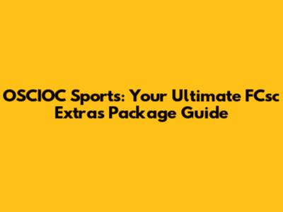 OSCIOC Sports: Your Ultimate FCsc Extras Package Guide