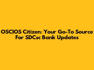OSCIOS Citizen: Your Go-To Source For SDCsc Bank Updates