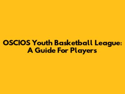 OSCIOS Youth Basketball League: A Guide For Players