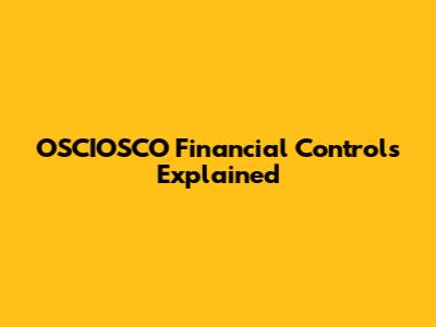 OSCIOSCO Financial Controls Explained