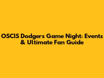 OSCIS Dodgers Game Night: Events & Ultimate Fan Guide