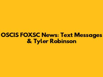 OSCIS FOXSC News: Text Messages & Tyler Robinson