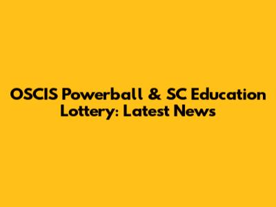 OSCIS Powerball & SC Education Lottery: Latest News