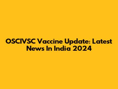 OSCIVSC Vaccine Update: Latest News In India 2024