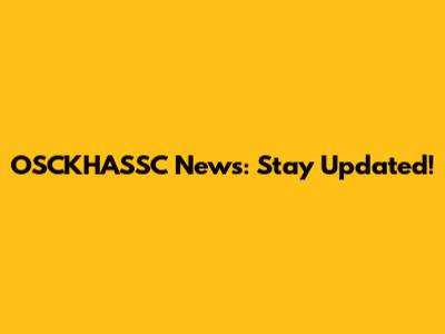 OSCKHASSC News: Stay Updated!