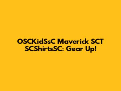 OSCKidSsC Maverick SCT SCShirtsSC: Gear Up!