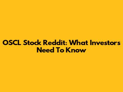 OSCL Stock Reddit: What Investors Need To Know