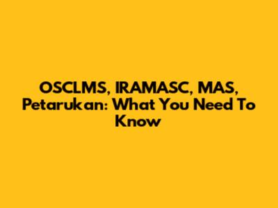 OSCLMS, IRAMASC, MAS, Petarukan: What You Need To Know