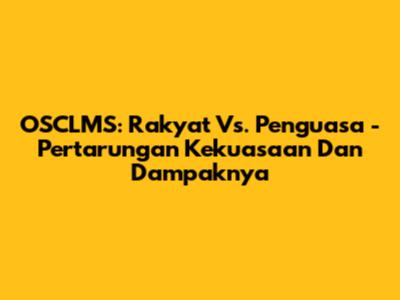 OSCLMS: Rakyat Vs. Penguasa - Pertarungan Kekuasaan Dan Dampaknya