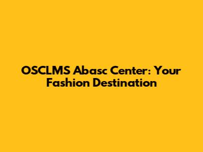 OSCLMS Abasc Center: Your Fashion Destination