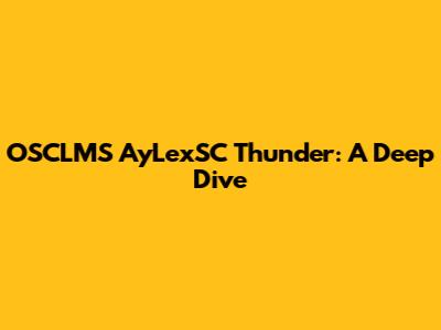 OSCLMS AyLexSC Thunder: A Deep Dive