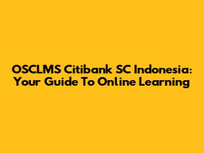 OSCLMS Citibank SC Indonesia: Your Guide To Online Learning