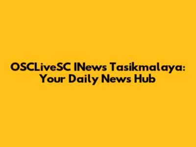OSCLiveSC INews Tasikmalaya: Your Daily News Hub
