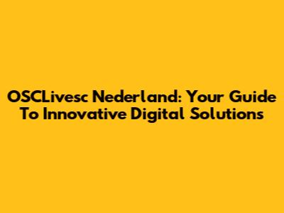 OSCLivesc Nederland: Your Guide To Innovative Digital Solutions