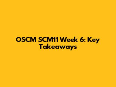 OSCM SCM11 Week 6: Key Takeaways