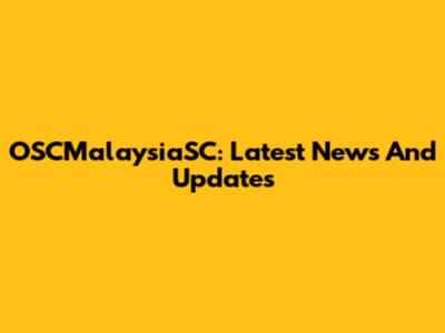 OSCMalaysiaSC: Latest News And Updates