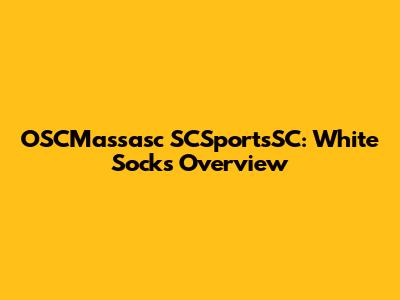 OSCMassasc SCSportsSC: White Socks Overview