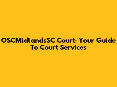 OSCMidlandsSC Court: Your Guide To Court Services