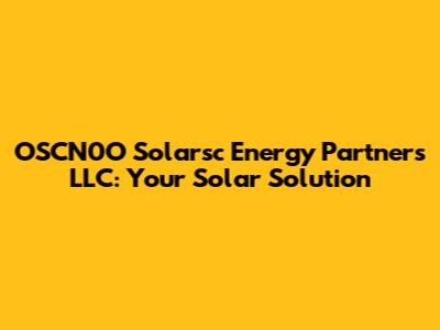 OSCN0O Solarsc Energy Partners LLC: Your Solar Solution