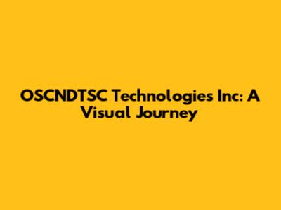 OSCNDTSC Technologies Inc: A Visual Journey