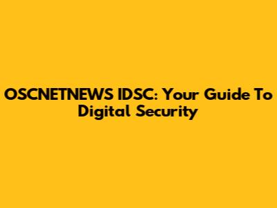 OSCNETNEWS IDSC: Your Guide To Digital Security