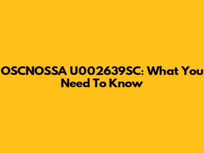 OSCNOSSA U002639SC: What You Need To Know