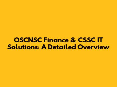 OSCNSC Finance & CSSC IT Solutions: A Detailed Overview