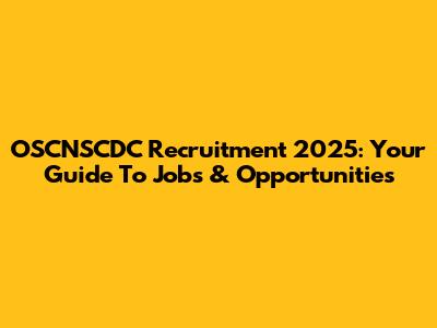 OSCNSCDC Recruitment 2025: Your Guide To Jobs & Opportunities