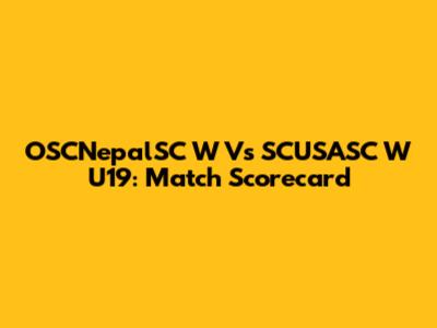 OSCNepalSC W Vs SCUSASC W U19: Match Scorecard