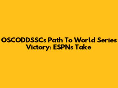 OSCODDSSC's Path To World Series Victory: ESPN's Take