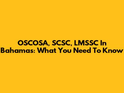 OSCOSA, SCSC, LMSSC In Bahamas: What You Need To Know