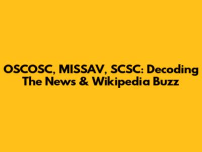OSCOSC, MISSAV, SCSC: Decoding The News & Wikipedia Buzz