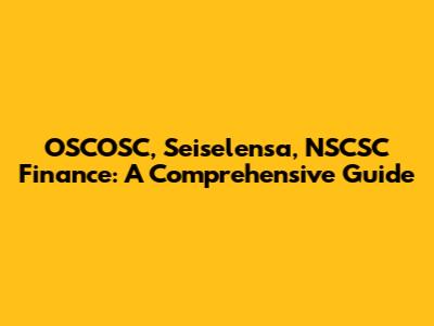 OSCOSC, Seiselensa, NSCSC Finance: A Comprehensive Guide