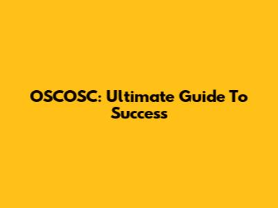OSCOSC: Ultimate Guide To Success