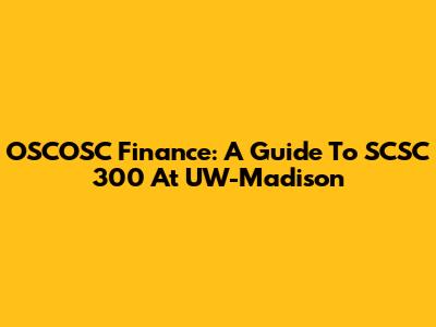 OSCOSC Finance: A Guide To SCSC 300 At UW-Madison