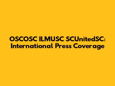 OSCOSC ILMUSC SCUnitedSC: International Press Coverage