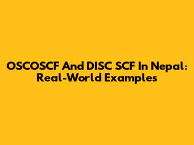 OSCOSCF And DISC SCF In Nepal: Real-World Examples
