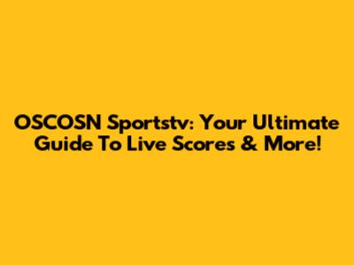 OSCOSN Sportstv: Your Ultimate Guide To Live Scores & More!