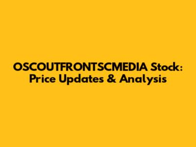 OSCOUTFRONTSCMEDIA Stock: Price Updates & Analysis
