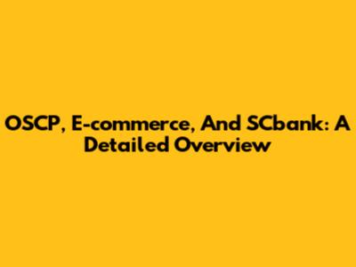 OSCP, E-commerce, And SCbank: A Detailed Overview