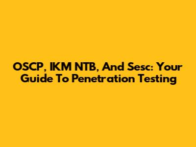 OSCP, IKM NTB, And Sesc: Your Guide To Penetration Testing