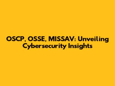 OSCP, OSSE, MISSAV: Unveiling Cybersecurity Insights