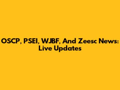 OSCP, PSEI, WJBF, And Zeesc News: Live Updates