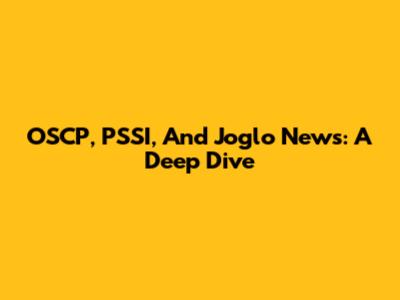 OSCP, PSSI, And Joglo News: A Deep Dive