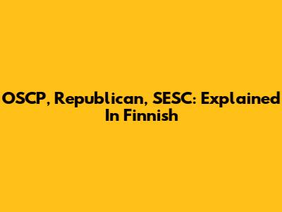 OSCP, Republican, SESC: Explained In Finnish